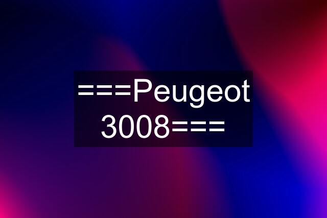 ===Peugeot 3008===