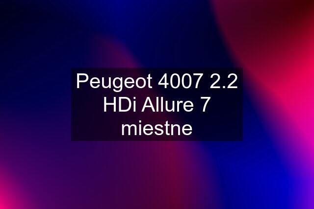 Peugeot 4007 2.2 HDi Allure 7 miestne