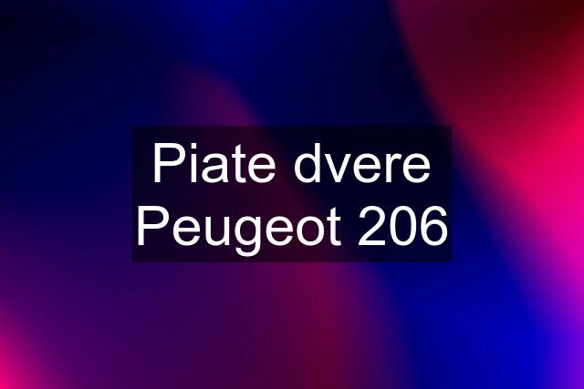 Piate dvere Peugeot 206