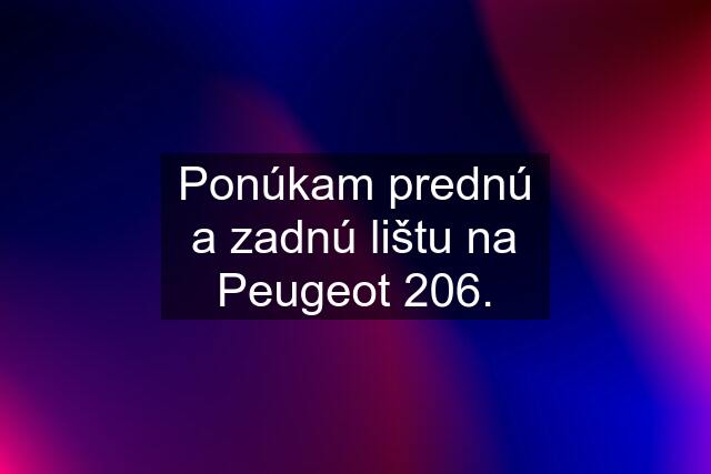 Ponúkam prednú a zadnú lištu na Peugeot 206.