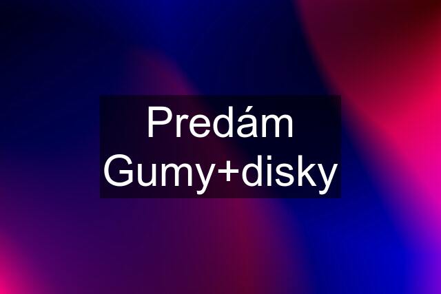 Predám Gumy+disky