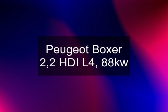 Peugeot Boxer 2,2 HDI L4, 88kw