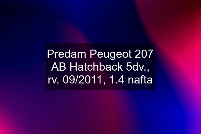 Predam Peugeot 207 AB Hatchback 5dv., rv. 09/2011, 1.4 nafta