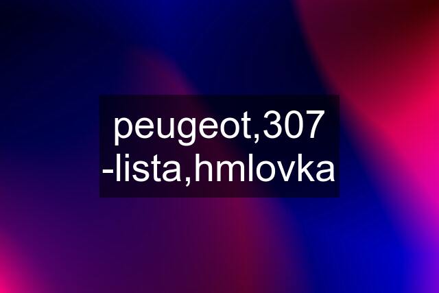 peugeot,307 -lista,hmlovka