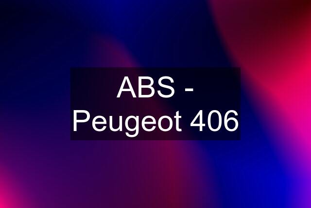 ABS - Peugeot 406