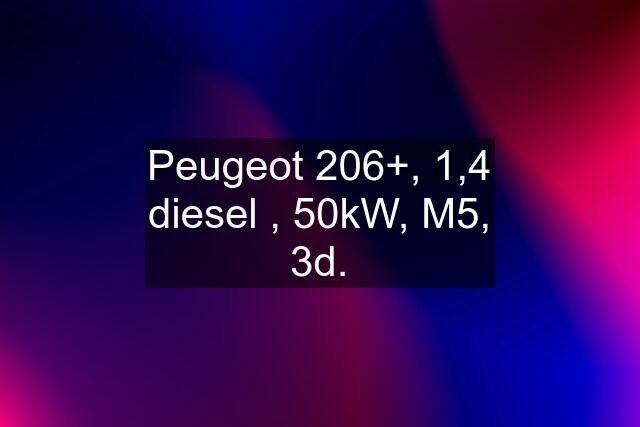 Peugeot 206+, 1,4 diesel , 50kW, M5, 3d.