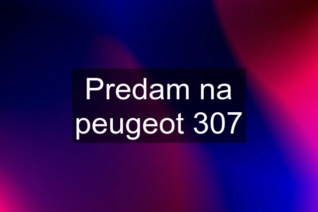 Predam na peugeot 307