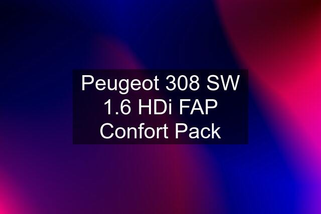 Peugeot 308 SW 1.6 HDi FAP Confort Pack