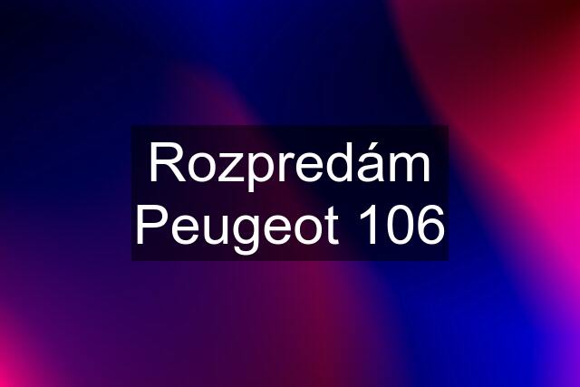 Rozpredám Peugeot 106