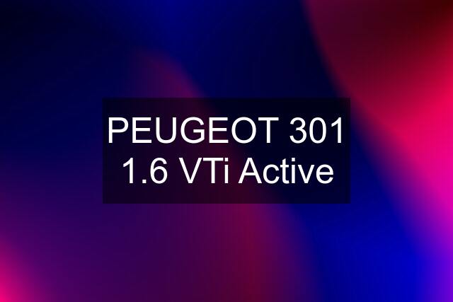 PEUGEOT 301 1.6 VTi Active