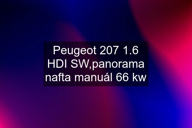 Peugeot 207 1.6 HDI SW,panorama nafta manuál 66 kw