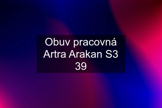 Obuv pracovná Artra Arakan S3 39