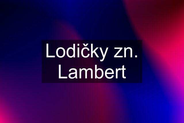 Lodičky zn. Lambert