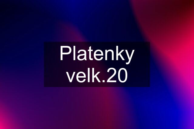 Platenky velk.20