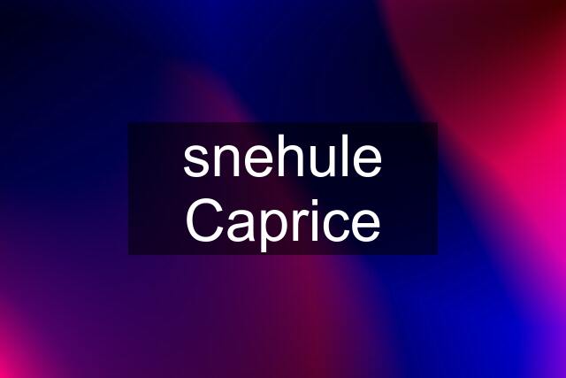 snehule Caprice