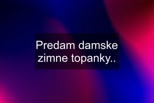 Predam damske zimne topanky..
