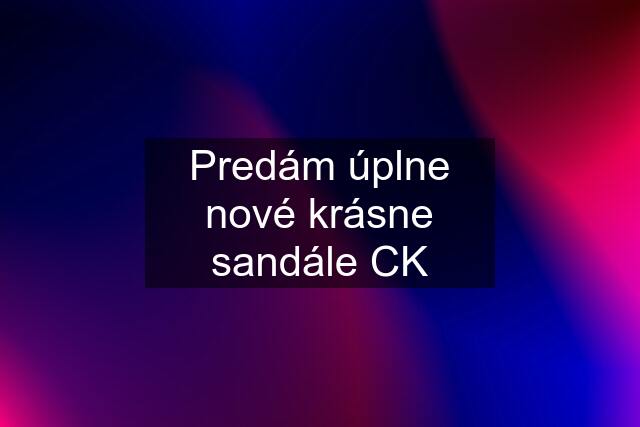 Predám úplne nové krásne sandále CK