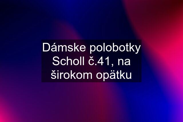 Dámske polobotky Scholl č.41, na širokom opätku