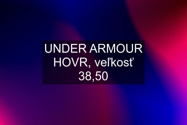 UNDER ARMOUR HOVR, veľkosť 38,50