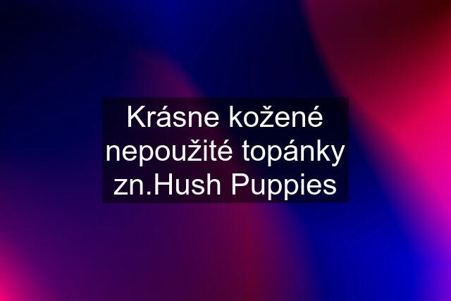 Krásne kožené nepoužité topánky zn.Hush Puppies