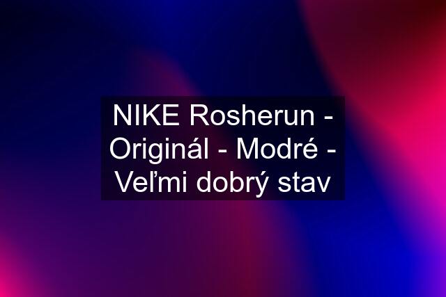 NIKE Rosherun - Originál - Modré - Veľmi dobrý stav