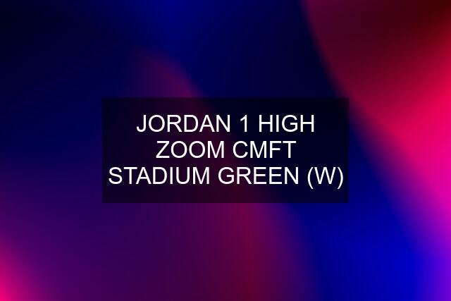 JORDAN 1 HIGH ZOOM CMFT STADIUM GREEN (W)