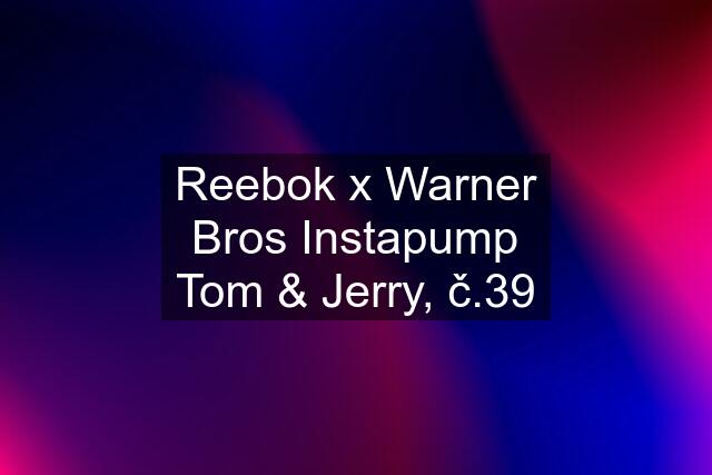 Reebok x Warner Bros Instapump Tom & Jerry, č.39