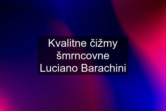 Kvalitne čižmy šmrncovne Luciano Barachini