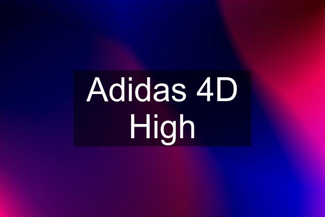 Adidas 4D High