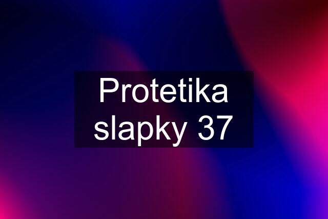 Protetika slapky 37