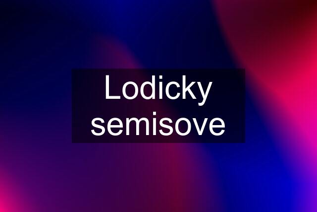 Lodicky semisove