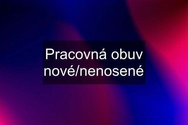 Pracovná obuv nové/nenosené