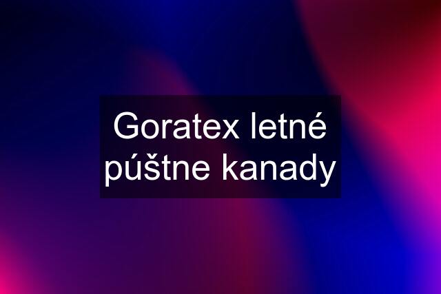 Goratex letné púštne kanady