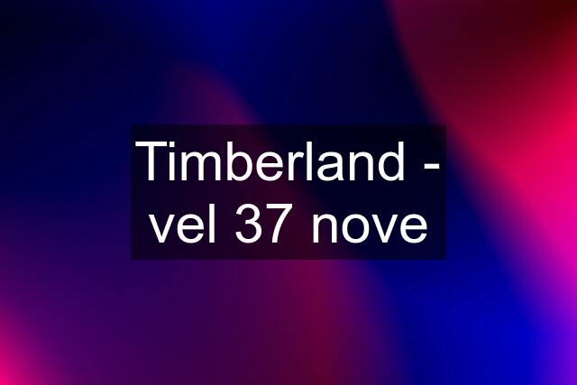 Timberland - vel 37 nove