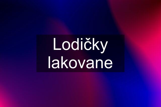 Lodičky lakovane