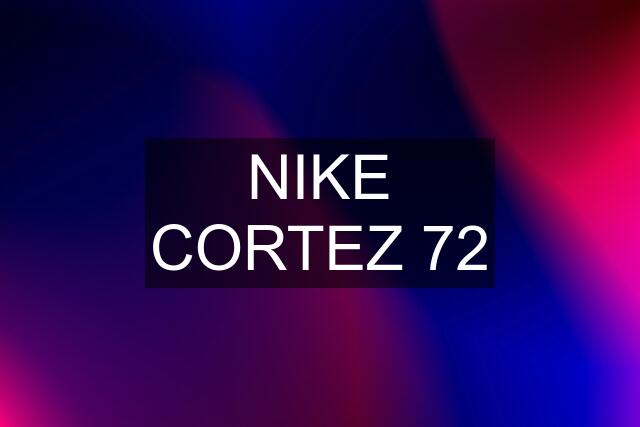 NIKE CORTEZ 72