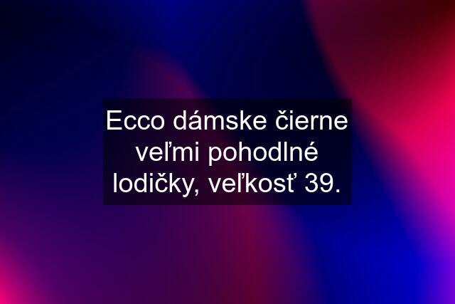 Ecco dámske čierne veľmi pohodlné lodičky, veľkosť 39.