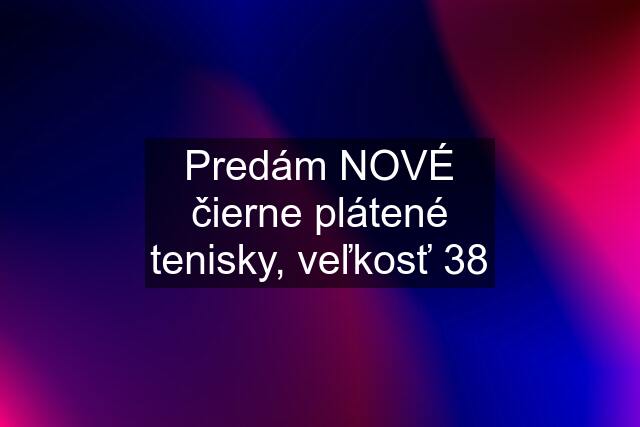 Predám NOVÉ čierne plátené tenisky, veľkosť 38