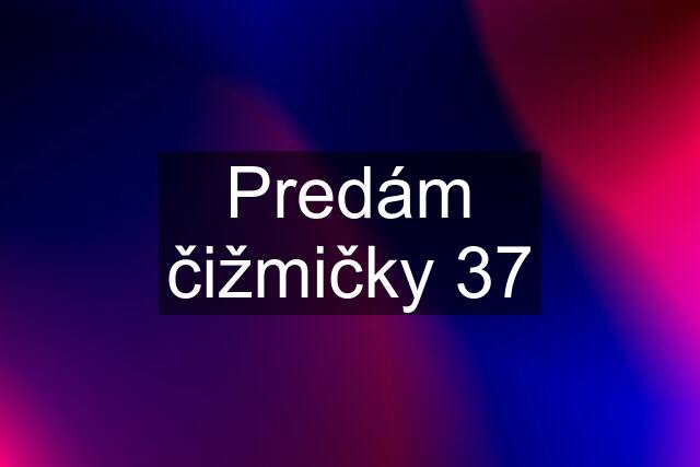 Predám čižmičky 37