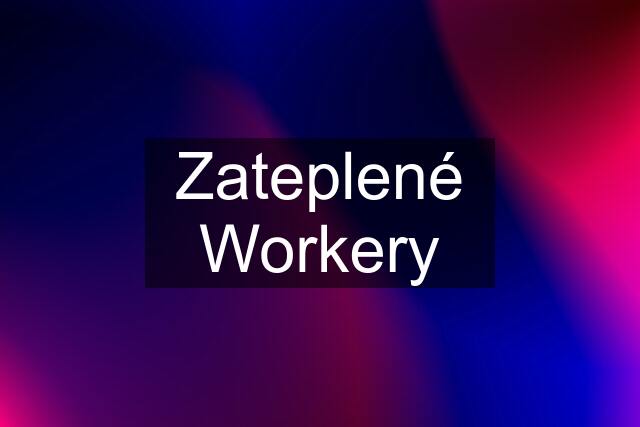 Zateplené Workery