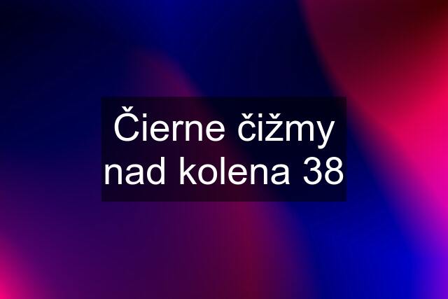 Čierne čižmy nad kolena 38