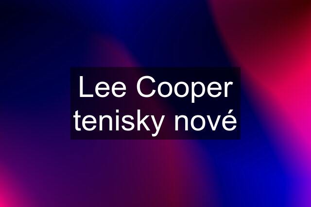 Lee Cooper tenisky nové