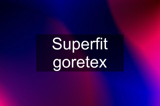 Superfit goretex