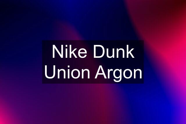 Nike Dunk Union Argon