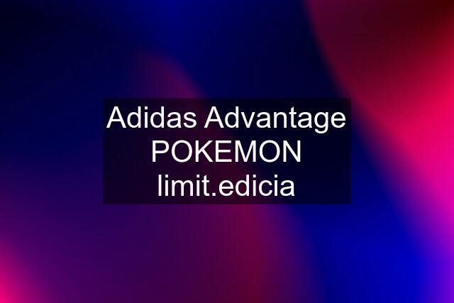 Adidas Advantage POKEMON limit.edicia