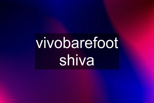 vivobarefoot shiva