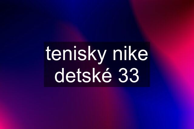 tenisky nike detské 33