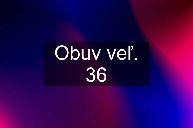 Obuv veľ. 36