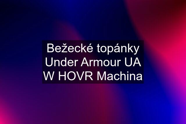 Bežecké topánky Under Armour UA W HOVR Machina