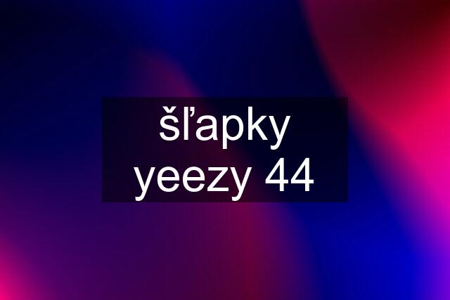 šľapky yeezy 44